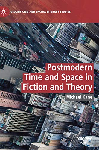 Postmodern Time and Space in Fiction and Theory (Geocriticism and Spatial Literary Studies)