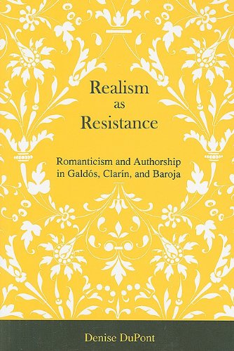 Buy Realism As Resistance: Romanticism And Authorship in Galdos, Clarin, And Baroja โ BookShops.in