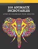  Livre de coloriage d\'animaux incroyables pour adultes : dessins d\'animaux de mandala anti-stress, 100 animaux : livre de coloriage pour adultes ... chevaux, chiens, chats, et bien plus encore.