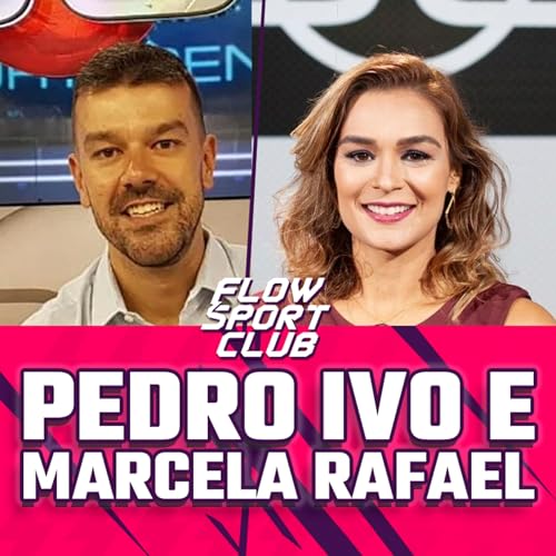 OS BASTIDORES DA SELE&Ccedil;&Atilde;O E A CONVOCA&Ccedil;&Atilde;O com PEDRO IVO e MARCELA RAFAEL - Flow Sport Club #275