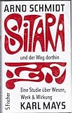 Sitara und der Weg dorthin: Eine Studie über Wesen, Werk und Wirkung Karl Mays - Arno Schmidt 