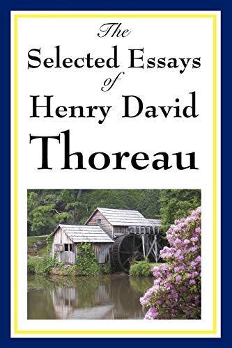 The Selected Essays of Henry David Thoreau: Reflections on Nature, Freedom, and the Individual
