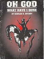 OH GOD "What Have I Done?" 0615122949 Book Cover