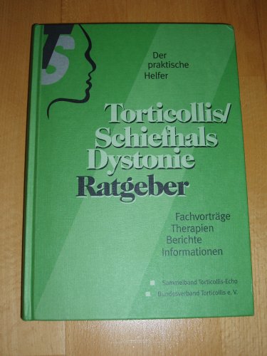 Torticollis, Schiefhals, Dystonie-Ratgeber : Fachvorträge, Therapien, Berichte, Informationen ; (De Torticollis, Schiefhals, Dystonie-Ratgeber : Fachvorträge, Therapien, Berichte, Informationen ; (De