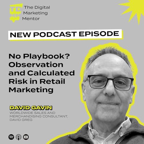 104: No Playbook? Observation and Calculated Risk in Retail Marketing with David Gavin