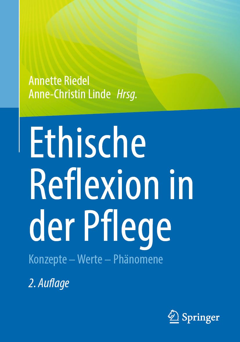 Ethische Reflexion in der Pflege: Konzepte – Werte – Phänomene (German Edition)