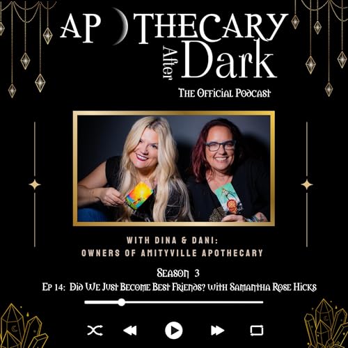 Apothecary After Dark Season 3 Episode 14: Did We Just Become Best Friends? with Samantha Rose Hicks
