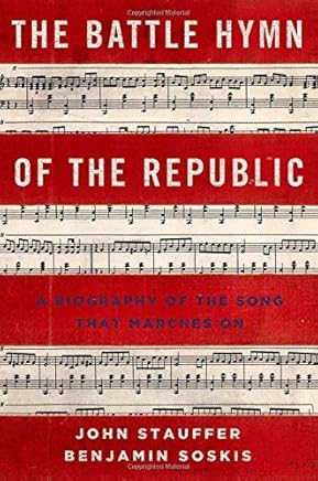 The Battle Hymn of the Republic: A Biography of the Song That Marches On by John Stauffer (2013-06-06)