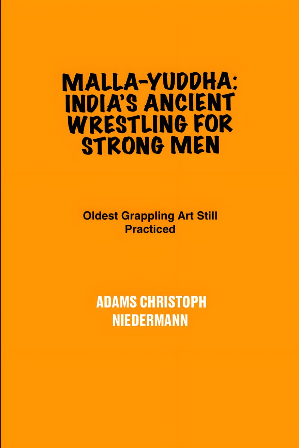 Malla-yuddha: India’s Ancient Wrestling for Strong Men: Oldest Grappling Art Still Practiced
