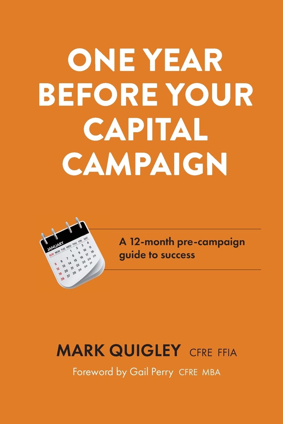 One Year Before Your Capital Campaign: A 12-month pre-campaign guide to success