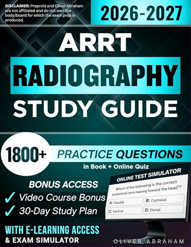 ARRT RADIOGRAPHY STUDY GUIDE 2026 – 2027: Expanded Edition Comprising Detailed Review, 1800+ Verified Questions and Answers and Hours of E-Learning Access to Pass the Exam in One Try
