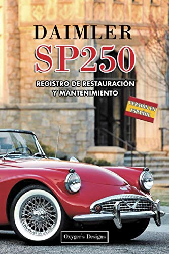 DAIMLER SP250: REGISTRO DE RESTAURACIÓN Y MANTENIMIENTO (Ediciones en español) (Spanish Edition) DAIMLER SP250: REGISTRO DE RESTAURACIÓN Y MANTENIMIENTO (Ediciones en español) (Spanish Edition)