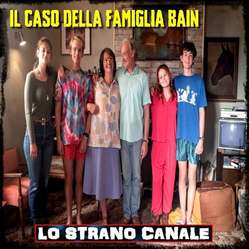 IL CASO DELLA FAMIGLIA BAIN (Lo Strano Canale Podcast)