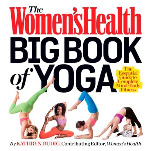 The Women's Health Big Book of Yoga: The Essential Guide to Complete Mind/Body Fitness