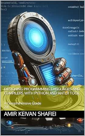 Designing Programming Languages and Compilers with Python and ANTLR ...