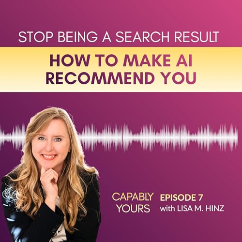 EP 7: Stop Being a Search Result: How to Make AI Recommend You