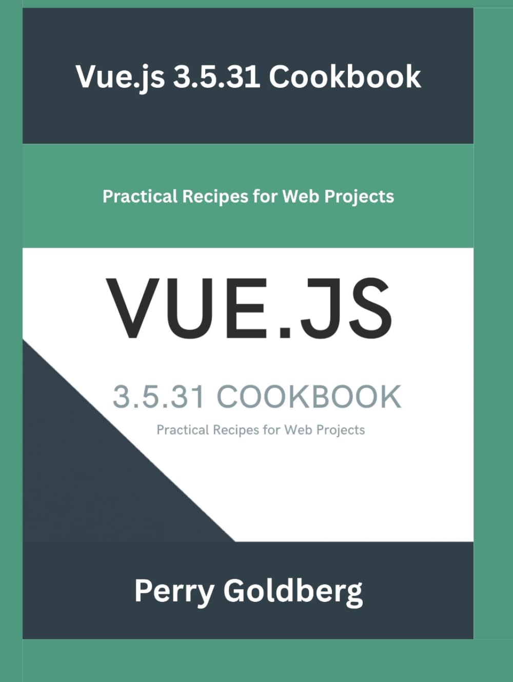 Vue.js 3.5.31 Cookbook: Practical Recipes for Web Projects