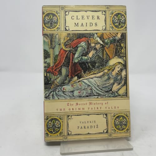 Clever Maids: The Secret History Of The Grimm Fairy Tales