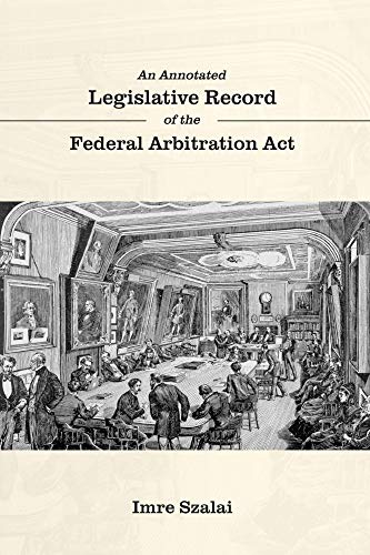 An Annotated Legislative Record of the Federal Arbitration Act