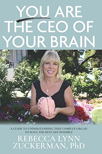 You Are the CEO of Your Brain: A Guide to Understanding This Complex Organ to Have the Best Life Possible