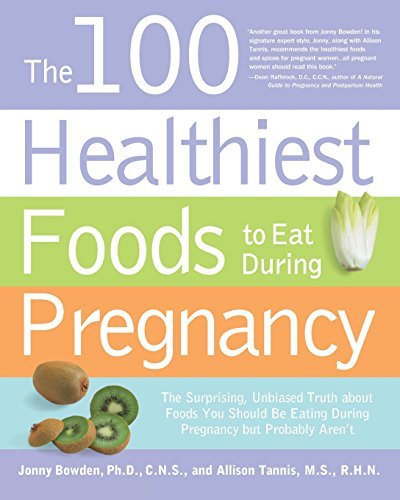 The 100 Healthiest Foods to Eat During Pregnancy 1st (first) edition ...