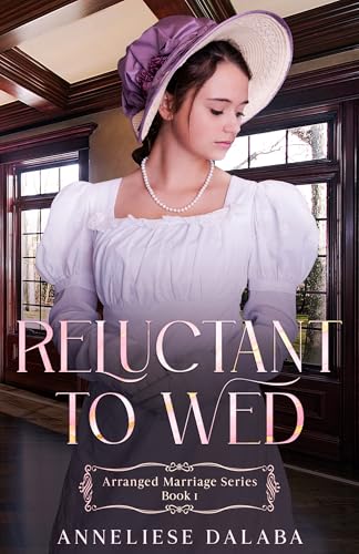 Reluctant to Wed: Arranged Marriage Series, Book 1