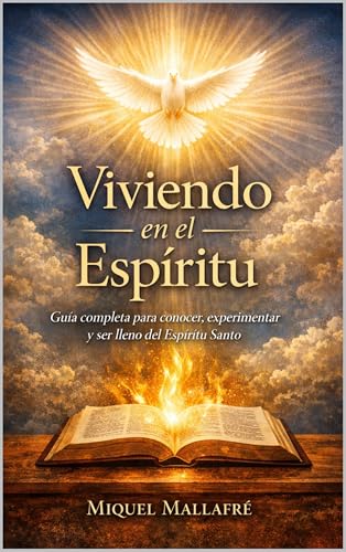 Viviendo en el Espíritu : Guia completa para conocer, experimentar y ser lleno del Espíritu Santo