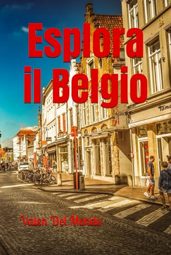 Esplora il Belgio: Guida Turistica alle Meraviglie del Cuore d'Europ