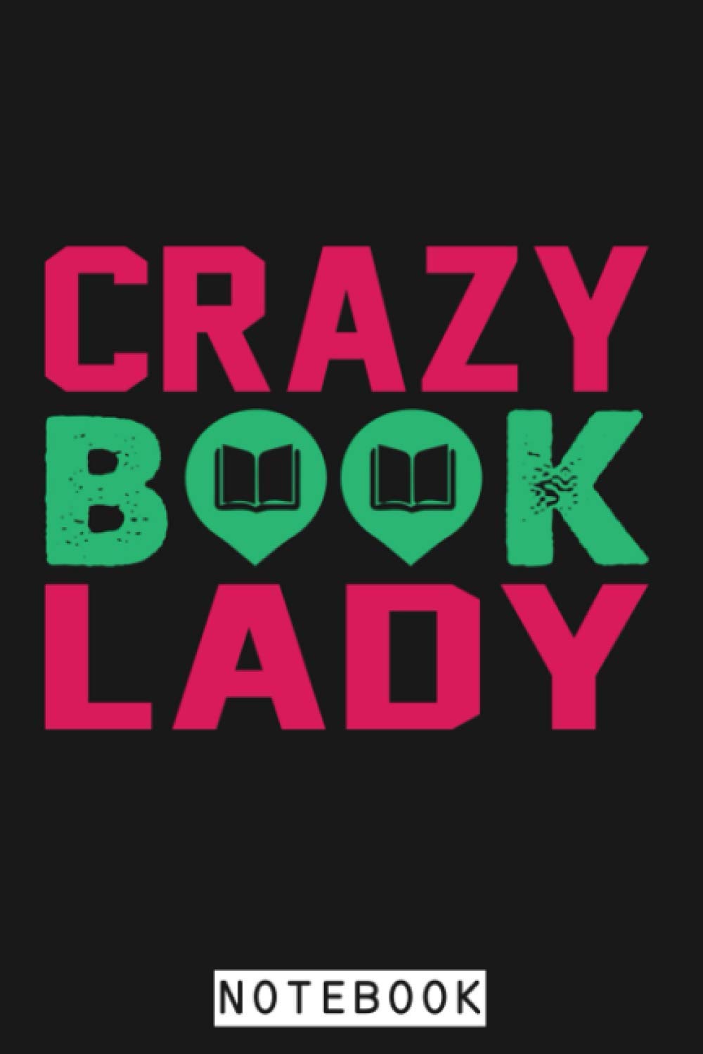 Crazy Book Lady Funny Book Lover Gift Notebook: Lined College Ruled Paper, 6x9 120 Pages, Journal, Diary, Planner, Matte Finish Cover