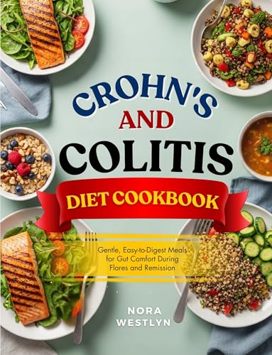 Crohn's and Colitis Diet Cookbook: Gentle, Easy-to-Digest Meals for Gut Comfort During Flares and Remission