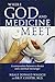 Where God and Medicine Meet: A Conversation Between a Doctor and a Spiritual Messenger