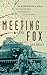 Meeting the Fox: The Allied Invasion of Africa, from Operation Torch to Kasserine Pass to Victory in Tunisia