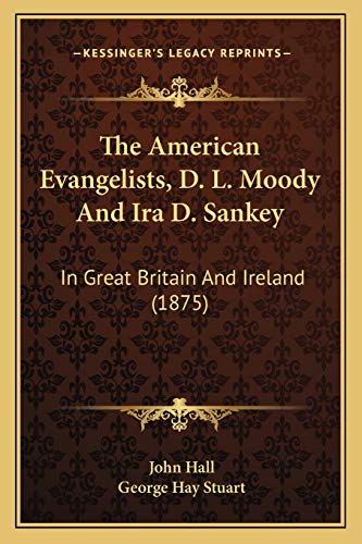 The American Evangelists, D. L. Moody And Ira D. Sankey: In Great Britain And Ireland (1875)
