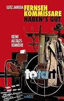 Fernsehkommissare haben's gut: Keine Alltagskomödie 3939305723 Book Cover