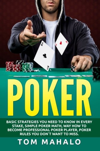 POKER:Poker How To Win, Basic Strategies You Need To Know In Every Stake, Simple (Poker, Poker Math, Strategies, How To Win) POKER:Poker How To Win, Basic Strategies You Need To Know In Every Stake, Simple (Poker, Poker Math, Strategies, How To Win)