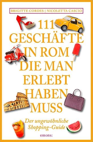 111 Geschäfte in Rom, die man gesehen haben muss: Reiseführer