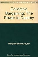 Collective Bargaining The Power to Destroy B000M0S21W Book Cover