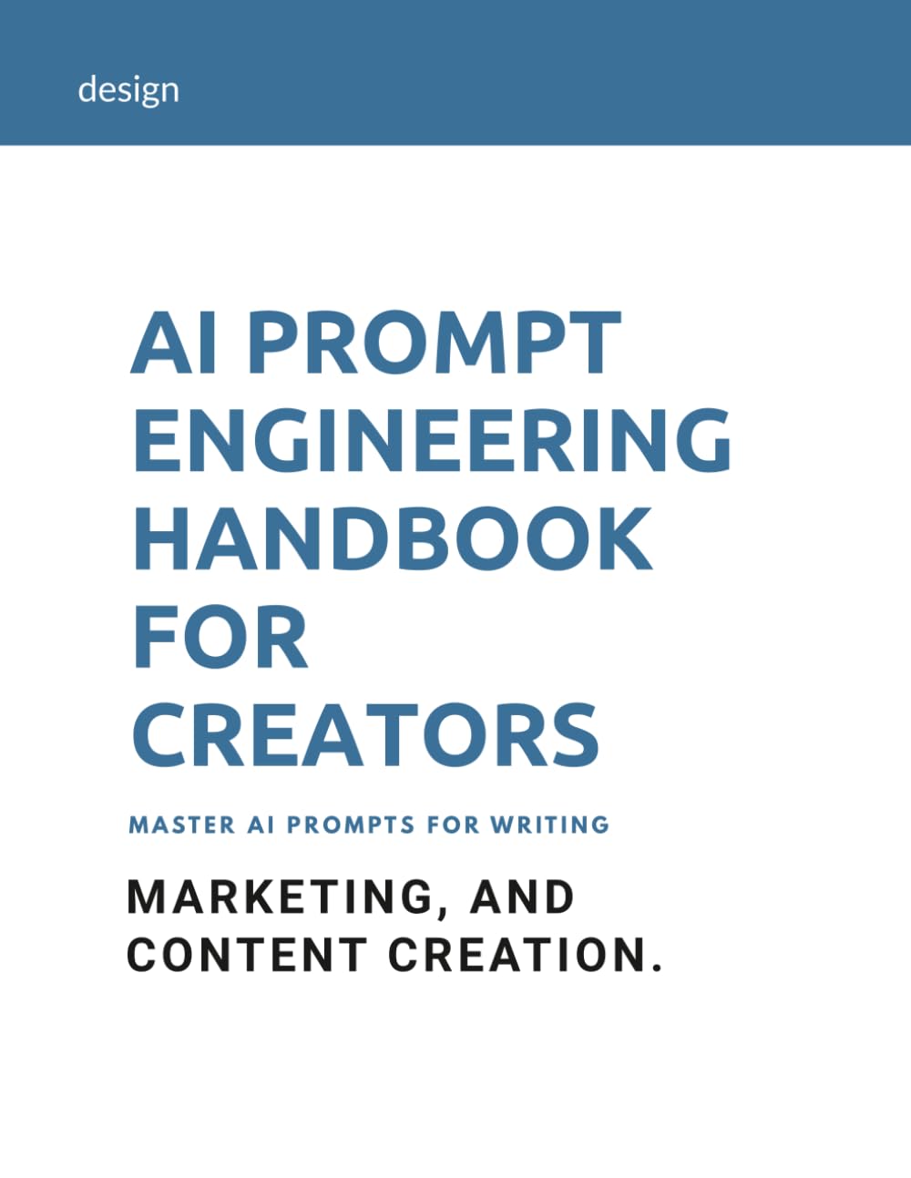 AI Prompt Engineering Handbook for Creators: Master AI prompts for writing, design, marketing, and content creation