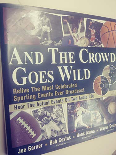Image of And the Crowd Goes Wild: Relive the Most Celebrated Sporting Events Ever Broadcast