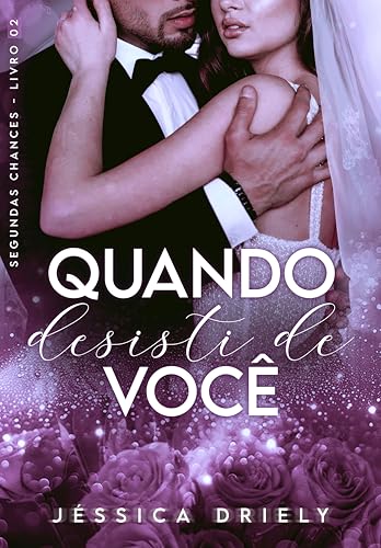 Quando Desisti de Você (Segundas Chances Livro 2)