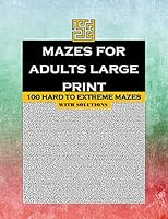 Mazes for Adults Large Print: 100 HARD TO EXTREME MAZES with solutions B089M422MW Book Cover