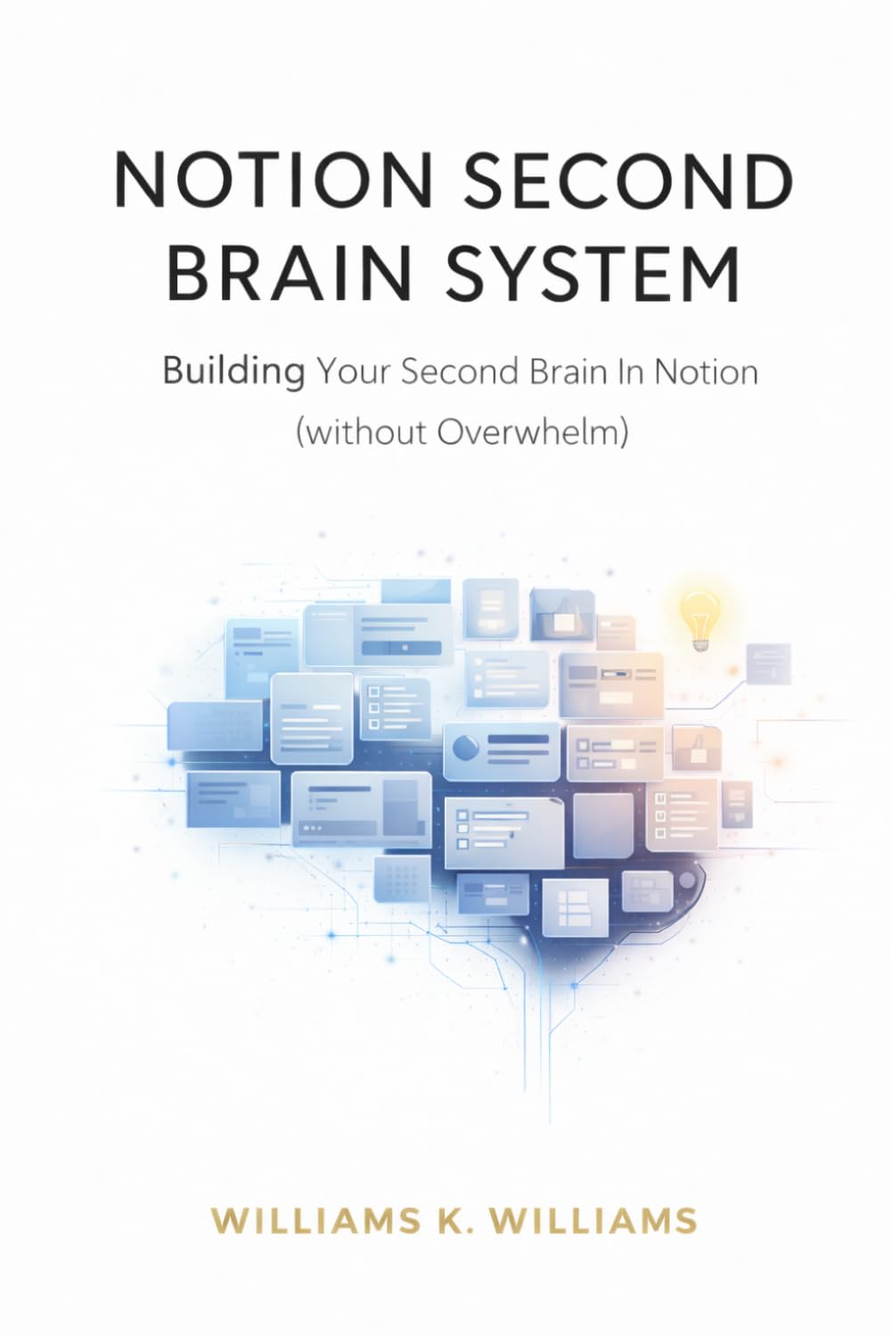 NOTION SECOND BRAIN SYSTEM: Building Your Second Brain In Notion Without Overwhelm (The Digital Mastery Collection)