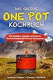 Das große One Pot Kochbuch für unterwegs: 100 einfache, schnelle und leckere One Pot Rezepte für Outdoor & Camping