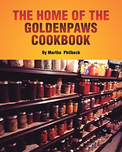 The Home of the Goldenpaws Cookbook: Cook from the times when there was no electricity nor packaged foods (Volume 1)