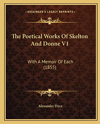 The Poetical Works Of Skelton And Donne V1: With A Memoir Of Each (1855)