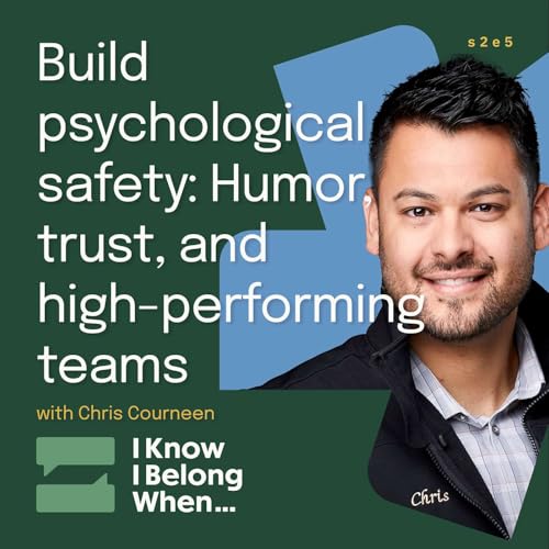 Build psychological safety: Humor, trust, and high-performing teams with Chris Courneen