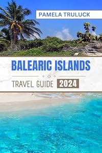 BALEARIC ISLANDS TRAVEL GUIDE 2024