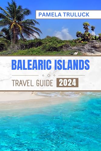 BALEARIC ISLANDS TRAVEL GUIDE 2024