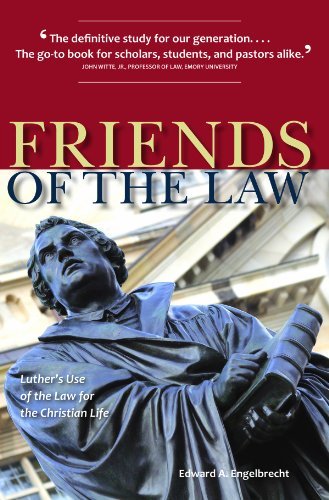 FRIENDS OF THE LAW: LUTHER’S USE OF THE LAW FOR THE CHRISTIAN LIFE