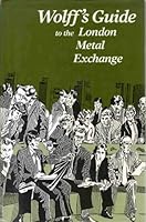 Wolff's Guide to the London Metal Exchange 0947671056 Book Cover